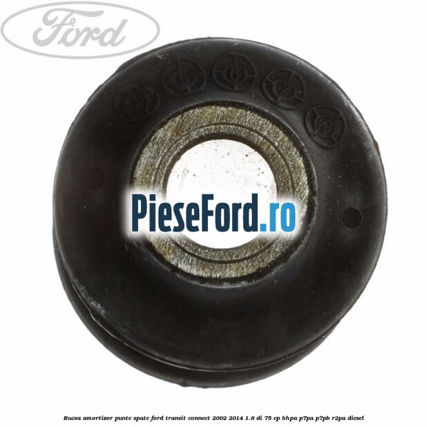 Bucsa amortizor punte spate Ford Transit Connect 2002-2014 1.8 Di 75 cp BHPA, P7PA, P7PB, R2PA diesel