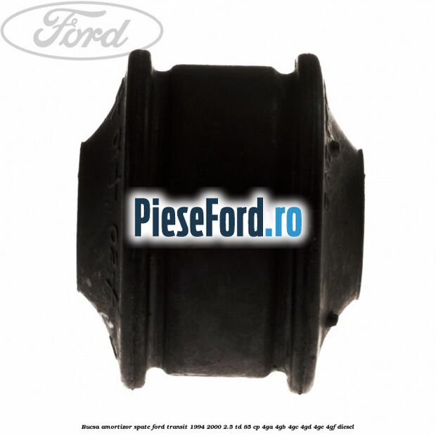 Bucsa amortizor spate Ford Transit 1994-2000 2.5 TD 85 cp 4GA, 4GB, 4GC, 4GD, 4GE, 4GF diesel