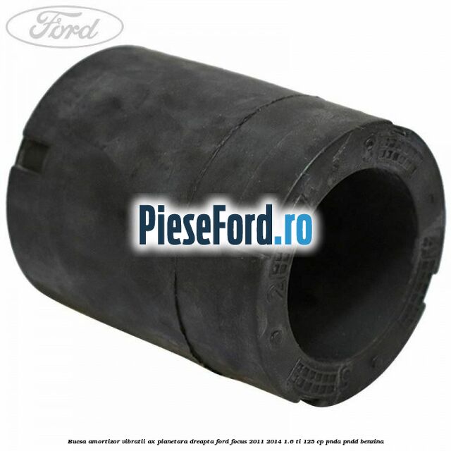 Bucsa amortizor vibratii ax planetara dreapta Ford Focus 2011-2014 1.6 Ti 125 cp PNDA, PNDD benzina