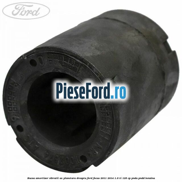 Bucsa amortizor vibratii ax planetara dreapta Ford Focus 2011-2014 1.6 Ti 125 cp PNDA, PNDD benzina
