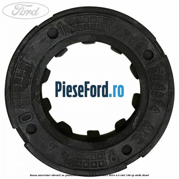 Bucsa amortizor vibratii ax planetara dreapta Ford Focus 2011-2014 2.0 TDCi 136 cp Bucsa amortizor vibratii ax planetara dreapta Ford Focus 2011-2014 2.0 TDCi 136 cp UKDB diesel