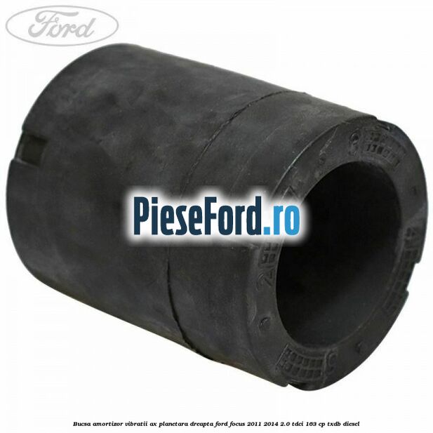Bucsa amortizor vibratii ax planetara dreapta Ford Focus 2011-2014 2.0 TDCi 163 cp TXDB diesel
