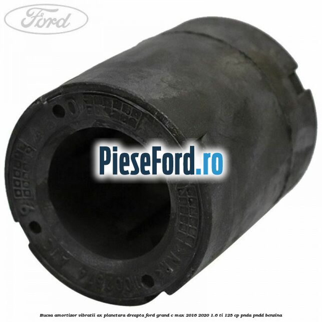 Bucsa amortizor vibratii ax planetara dreapta Ford Grand C-Max 2016-2020 1.6 Ti 125 cp PNDA, PNDD benzina