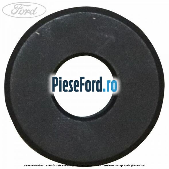 Bucsa ansamblu timonerie cutie manuala Ford C-Max 2011-2015 1.0 EcoBoost 100 cp M2DA, SFDA benzina