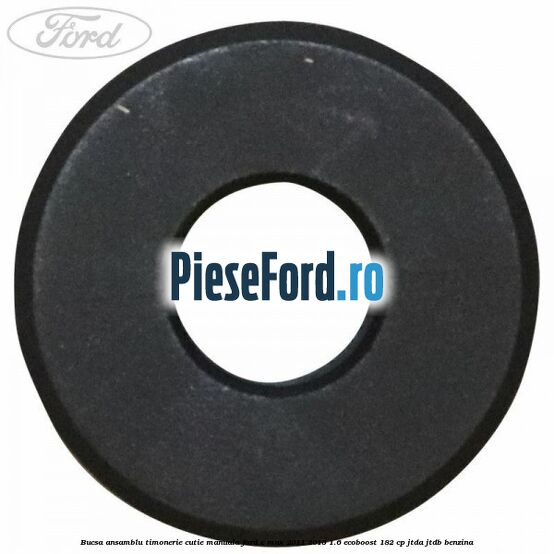 Bucsa ansamblu timonerie cutie manuala Ford C-Max 2011-2015 1.6 EcoBoost 182 cp Bucsa ansamblu timonerie cutie manuala Ford C-Max 2011-2015 1.6 EcoBoost 182 cp JTDA, JTDB benzina