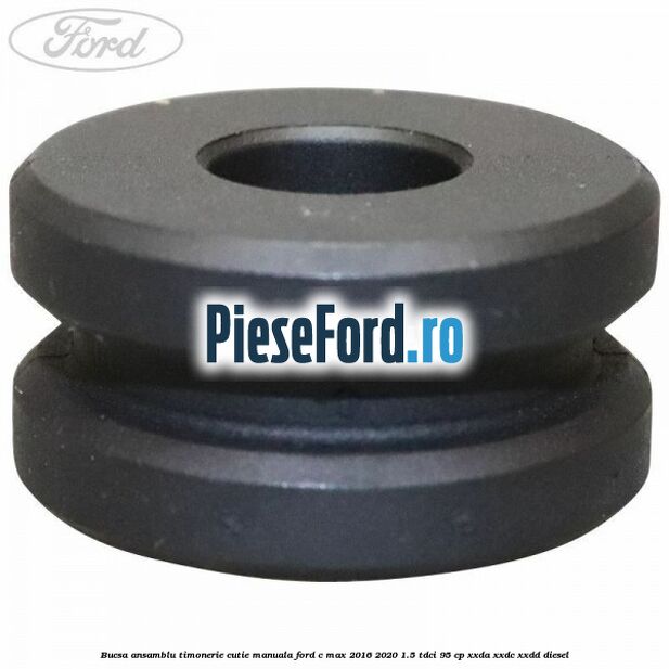 Bucsa ansamblu timonerie cutie manuala Ford C-Max 2016-2020 1.5 TDCi 95 cp XXDA, XXDC, XXDD diesel