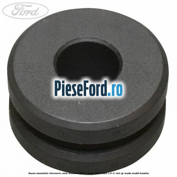 Bucsa ansamblu timonerie cutie manuala Ford C-Max 2016-2020 1.6 Ti 120 cp MUDA, MUDD benzina