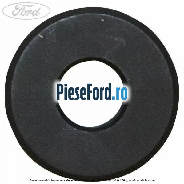 Bucsa ansamblu timonerie cutie manuala Ford C-Max 2016-2020 1.6 Ti 120 cp MUDA, MUDD benzina