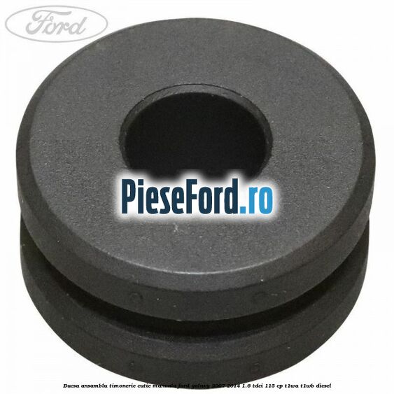 Bucsa ansamblu timonerie cutie manuala Ford Galaxy 2007-2014 1.6 TDCi 115 cp Bucsa ansamblu timonerie cutie manuala Ford Galaxy 2007-2014 1.6 TDCi 115 cp T1WA, T1WB diesel