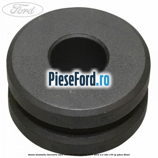 Bucsa ansamblu timonerie cutie manuala Ford Galaxy 2007-2014 2.2 TDCi 175 cp Q4WA diesel