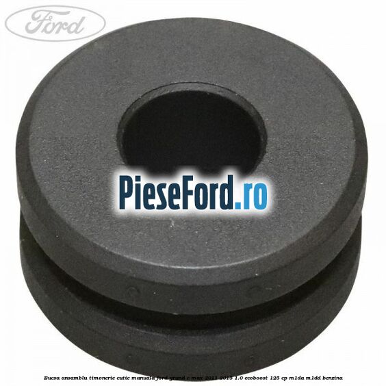 Bucsa ansamblu timonerie cutie manuala Ford Grand C-Max 2011-2015 1.0 EcoBoost 125 cp M1DA, M1DD benzina