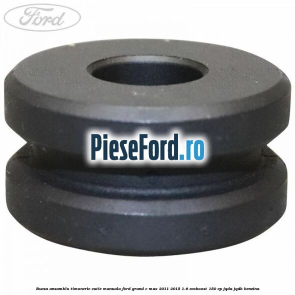 Bucsa ansamblu timonerie cutie manuala Ford Grand C-Max 2011-2015 1.6 EcoBoost 150 cp JQDA, JQDB benzina