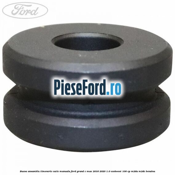 Bucsa ansamblu timonerie cutie manuala Ford Grand C-Max 2016-2020 1.0 EcoBoost 100 cp Bucsa ansamblu timonerie cutie manuala Ford Grand C-Max 2016-2020 1.0 EcoBoost 100 cp M2DA, M2DC benzina