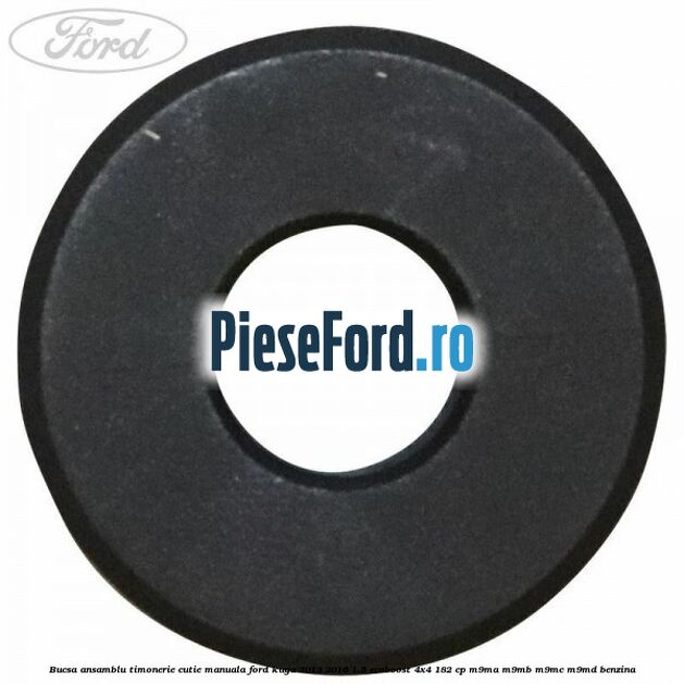 Bucsa ansamblu timonerie cutie manuala Ford Kuga 2013-2016 1.5 EcoBoost 4x4 182 cp M9MA, M9MB, M9MC, M9MD benzina