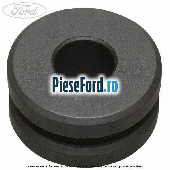 Bucsa ansamblu timonerie cutie manuala Ford Kuga 2016-2018 2.0 TDCi 150 cp T7MB, T7MA diesel