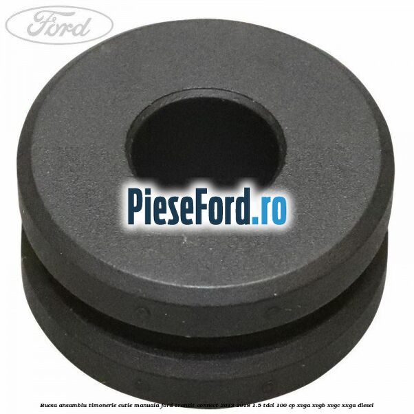 Bucsa ansamblu timonerie cutie manuala Ford Transit Connect 2013-2018 1.5 TDCi 100 cp XVGA, XVGB, XVGC, XXGA diesel