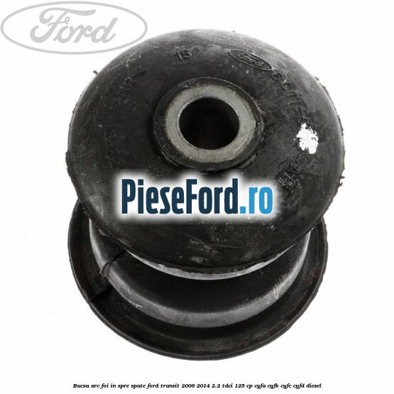 Bucsa arc foi in spre spate Ford Transit 2006-2014 2.2 TDCi 125 cp CYFA, CYFB, CYFC, CYFD diesel