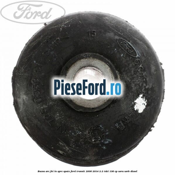 Bucsa arc foi in spre spate Ford Transit 2006-2014 2.2 TDCi 136 cp Bucsa arc foi in spre spate Ford Transit 2006-2014 2.2 TDCi 136 cp USRA, USRB diesel