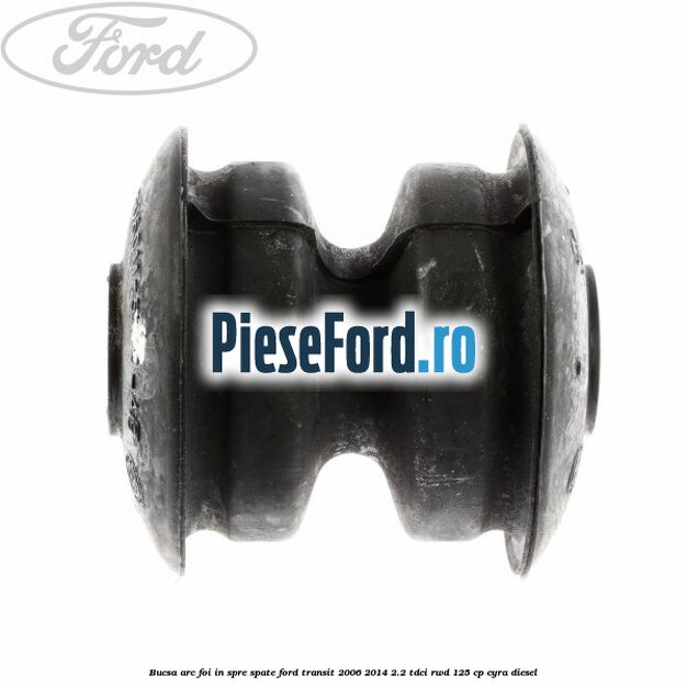 Bucsa arc foi in spre spate Ford Transit 2006-2014 2.2 TDCi RWD 125 cp CYRA diesel