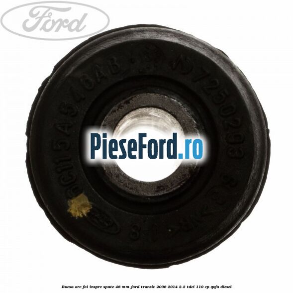 Bucsa arc foi inspre spate 46 MM Ford Transit 2006-2014 2.2 TDCi 110 cp QVFA diesel