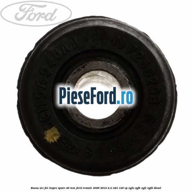 Bucsa arc foi inspre spate 46 MM Ford Transit 2006-2014 2.2 TDCi 125 cp CYFA, CYFB, CYFC, CYFD diesel