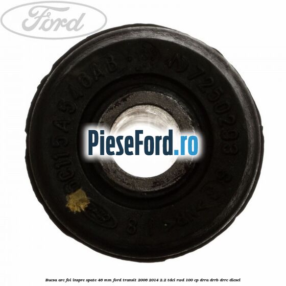 Bucsa arc foi inspre spate 46 MM Ford Transit 2006-2014 2.2 TDCi RWD 100 cp DRRA, DRRB, DRRC diesel