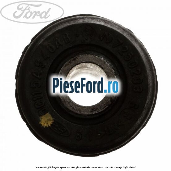 Bucsa arc foi inspre spate 46 MM Ford Transit 2006-2014 2.4 TDCi 140 cp H9FB diesel