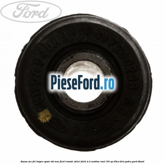Bucsa arc foi inspre spate 46 MM Ford Transit 2014-2018 2.0 EcoBlue RWD 170 cp Bucsa arc foi inspre spate 46 MM Ford Transit 2014-2018 2.0 EcoBlue RWD 170 cp BLHA, BLRA, YNHA, YNR6 diesel