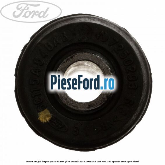 Bucsa arc foi inspre spate 46 MM Ford Transit 2014-2018 2.2 TDCi RWD 155 cp CV24, CVR5, UYR6 diesel