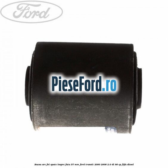 Bucsa arc foi spate inspre fata 57 MM Ford Transit 2000-2006 2.0 DI 86 cp