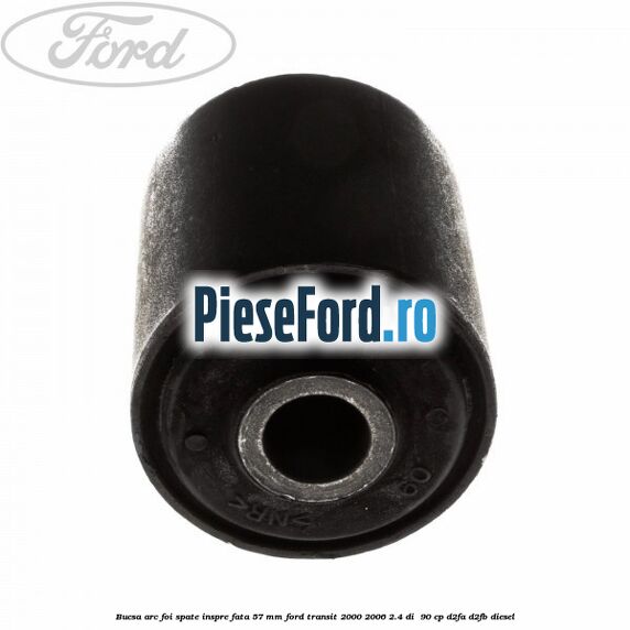 Bucsa arc foi spate inspre fata 57 MM Ford Transit 2000-2006 2.4 DI  90 cp D2FA, D2FB diesel