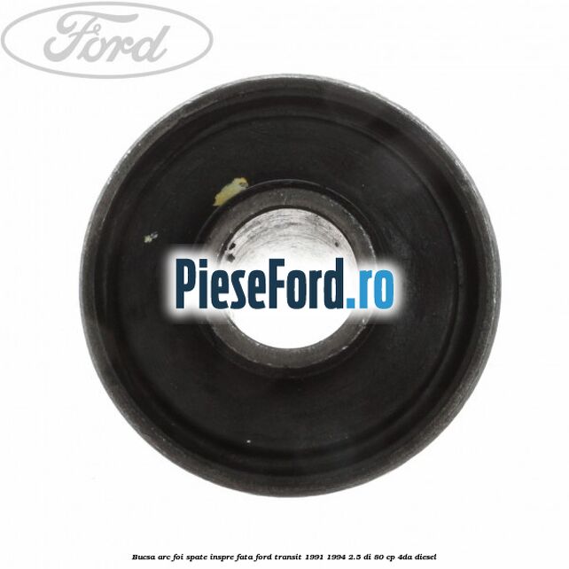 Bucsa arc foi spate inspre fata Ford Transit 1991-1994 2.5 DI 80 cp 4DA diesel