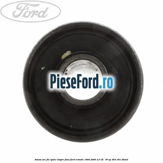 Bucsa arc foi spate inspre fata Ford Transit 1994-2000 2.5 DI  76 cp 4HB, 4HC diesel