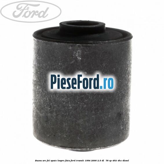 Bucsa arc foi spate inspre fata Ford Transit 1994-2000 2.5 DI  76 cp 4HB, 4HC diesel