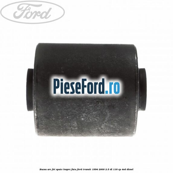 Bucsa arc foi spate inspre fata Ford Transit 1994-2000 2.5 DI 116 cp 4ED diesel