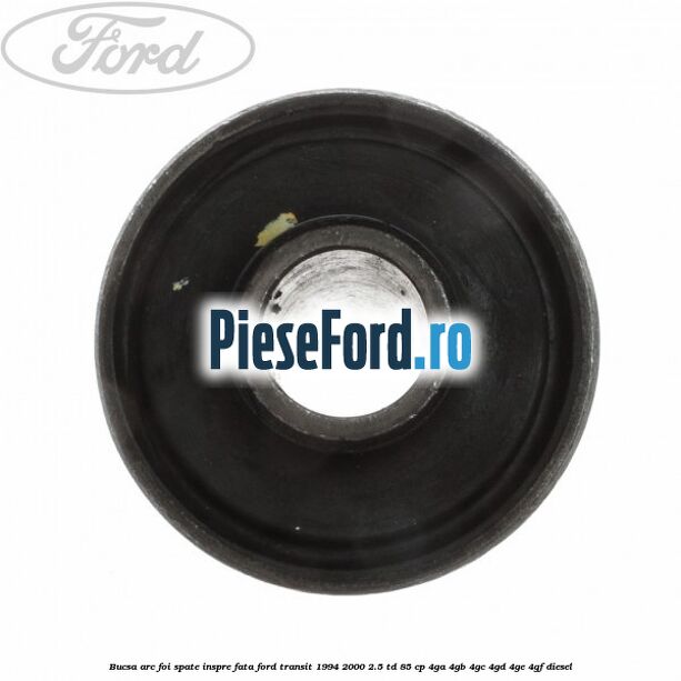 Bucsa arc foi spate inspre fata Ford Transit 1994-2000 2.5 TD 85 cp 4GA, 4GB, 4GC, 4GD, 4GE, 4GF diesel