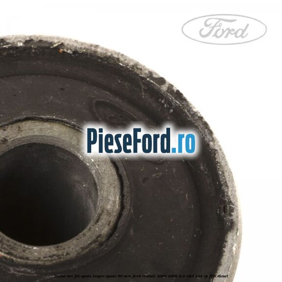 Bucsa arc foi spate inspre spate 50 MM Ford Transit 2000-2006 2.0 TDCi 125 cp FIFA diesel