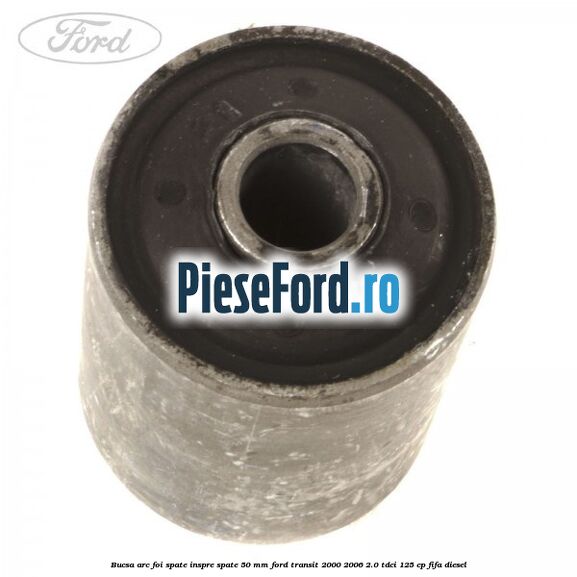 Bucsa arc foi spate inspre spate 50 MM Ford Transit 2000-2006 2.0 TDCi 125 cp FIFA diesel