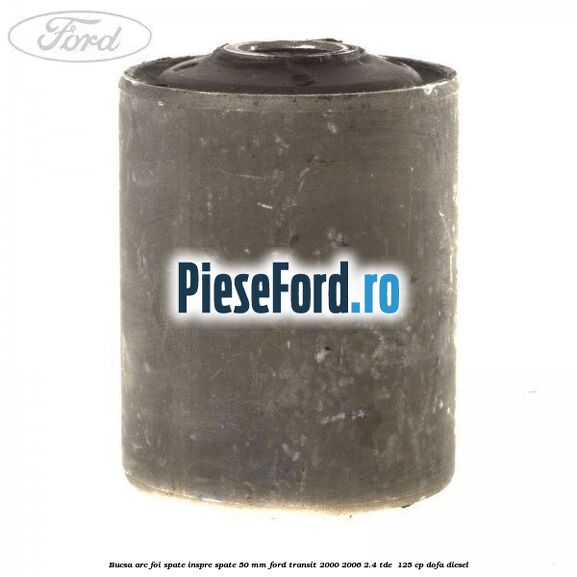 Bucsa arc foi spate inspre spate 50 MM Ford Transit 2000-2006 2.4 TDE  125 cp