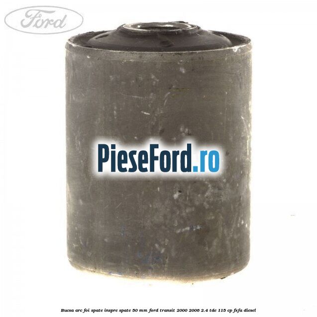 Bucsa arc foi spate inspre spate 50 MM Ford Transit 2000-2006 2.4 TDE 115 cp