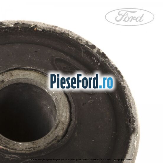 Bucsa arc foi spate inspre spate 50 MM Ford Transit 2006-2014 2.2 TDCi 110 cp QVFA diesel