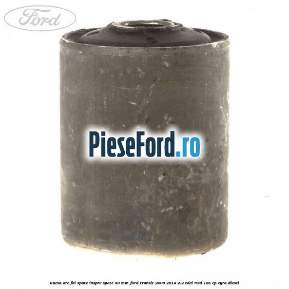 Bucsa arc foi spate inspre spate 50 MM Ford Transit 2006-2014 2.2 TDCi RWD 125 cp