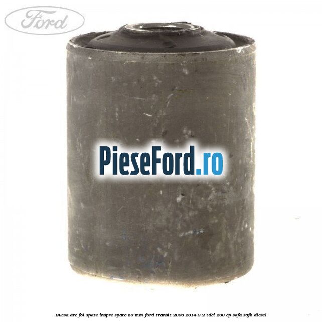 Bucsa arc foi spate inspre spate 50 MM Ford Transit 2006-2014 3.2 TDCi 200 cp