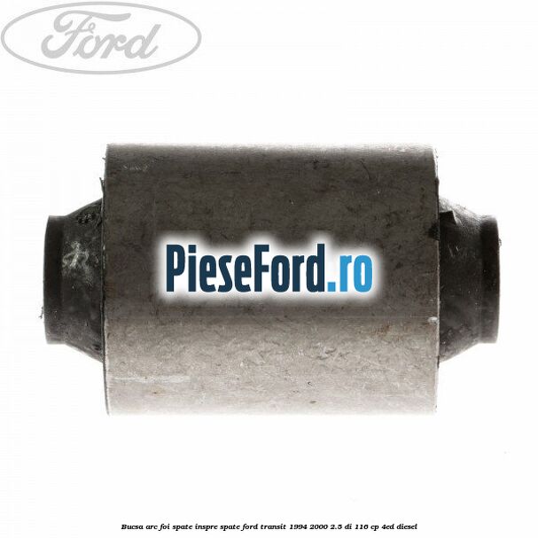 Bucsa arc foi spate inspre spate Ford Transit 1994-2000 2.5 DI 116 cp 4ED diesel