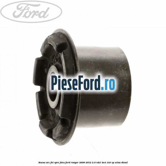 Bucsa arc foi spre fata Ford Ranger 2006-2012 2.5 TDCi 4x4 143 cp WLAA diesel