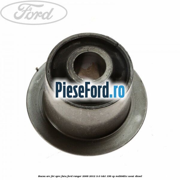Bucsa arc foi spre fata Ford Ranger 2006-2012 3.0 TDCi 156 cp MD30DITC, WEAT diesel