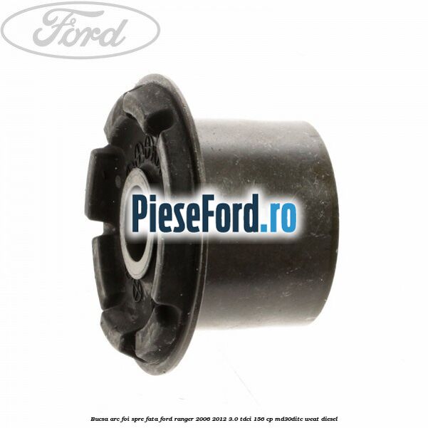 Bucsa arc foi spre fata Ford Ranger 2006-2012 3.0 TDCi 156 cp MD30DITC, WEAT diesel