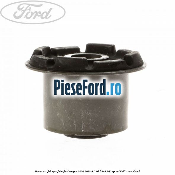 Bucsa arc foi spre fata Ford Ranger 2006-2012 3.0 TDCi 4x4 156 cp MD30DITC, WEC diesel