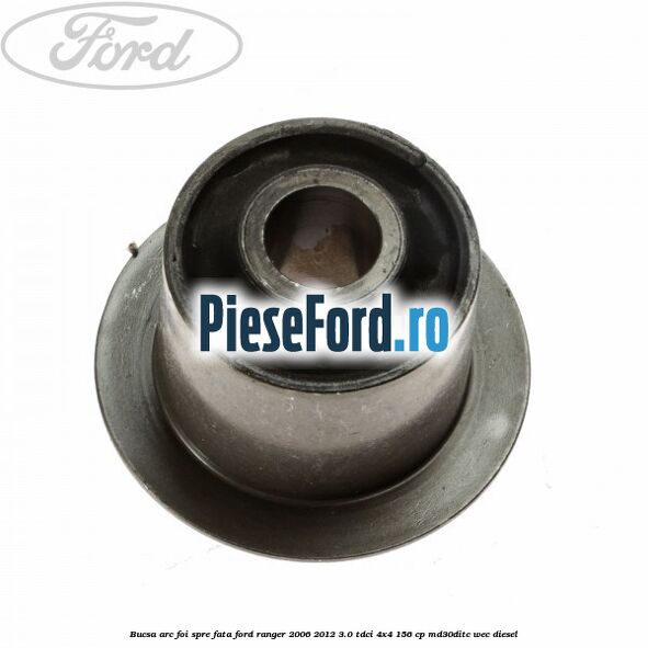 Bucsa arc foi spre fata Ford Ranger 2006-2012 3.0 TDCi 4x4 156 cp MD30DITC, WEC diesel