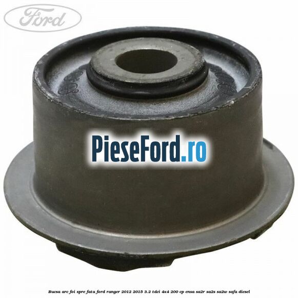 Bucsa arc foi spre fata Ford Ranger 2012-2015 3.2 TDCi 4x4 200 cp ENSA, SA2R, SA2S, SA2W, SAFA diesel